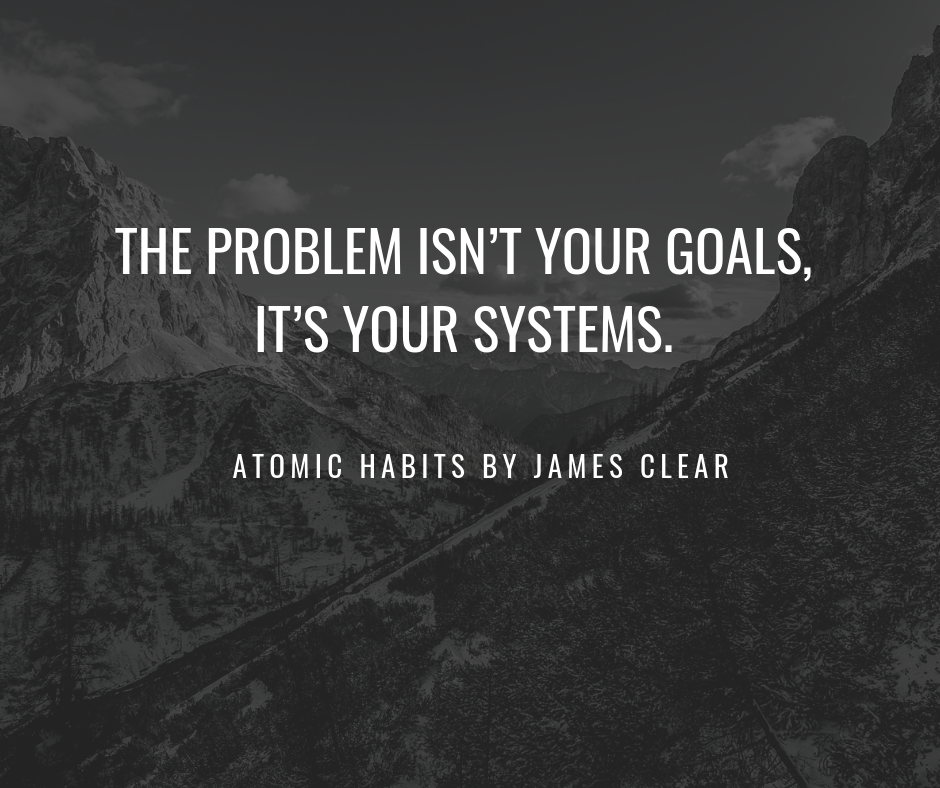 Problem isn't your goals, it's your systems.